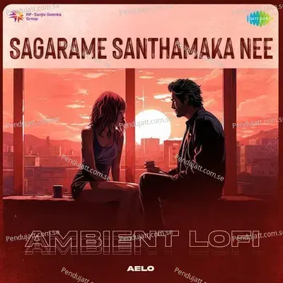 Sagarame Santhamaka Nee - Ambient Lofi - Aelo album cover 