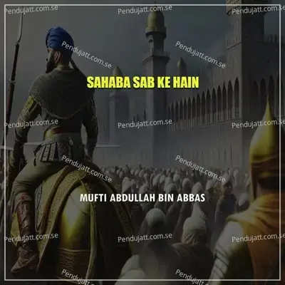 Sahaba Sab Ke Hain - Mufti Abdullah Bin Abbas album cover 