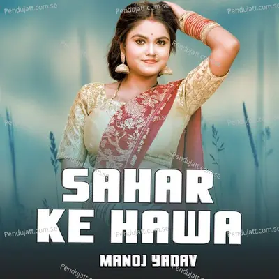 Sahar Ke Hawa - Manoj Yadav album cover 