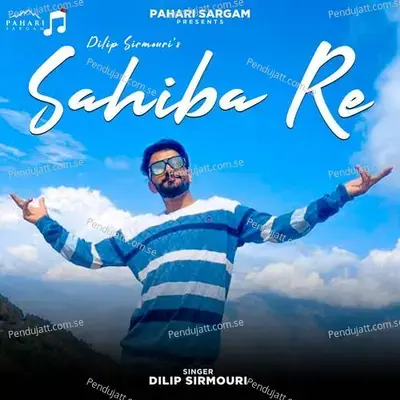 Sahiba Re - Dilip Sirmouri album cover 