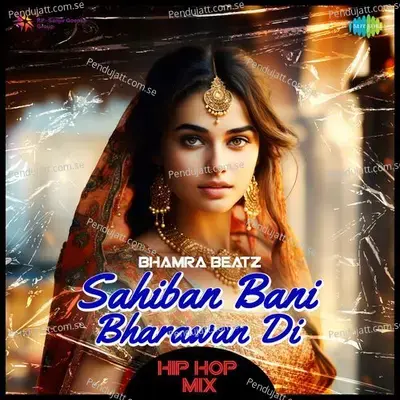 Sahiban Bani Bharawan Di - Hip Hop Mix - Bhamra Beatz album cover 