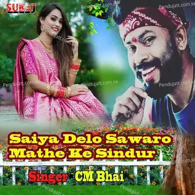 Saiya Delo Sawaro Mathe Ke Sindur - CM Bhai album cover 