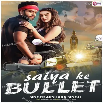 Saiya Ke Bullet - Akshara Singh album cover 