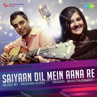 Saiyaan Dil Mein Aana Re - Bhavya Pandit album cover 