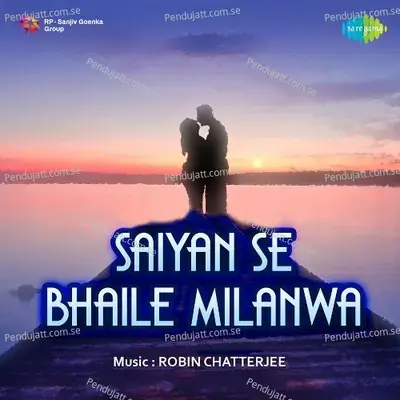 Saiyan Se Bhaile Milanwa - Robin Chatterjee cover album