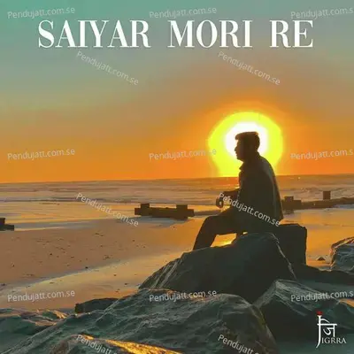 Saiyar Mori Re - Jigardan Gadhavi