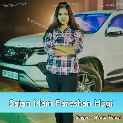 Sajan Main Pareshan Hogi - Neetu Tomar