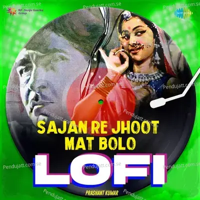 Sajan Re Jhoot Mat Bolo - Lofi - Prashant Kumar album cover 