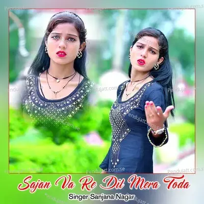 Sajan Va Re Dil Mera Toda - Sanjana Nagar album cover 