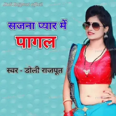Sajana Pyar Me Pagal - Doli Rajpoot