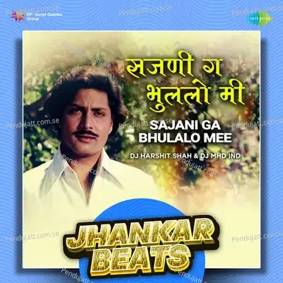 Sajani Ga Bhulalo Mee - Jhankar Beats - DJ Harshit Shah album cover 