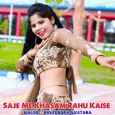 Saje Me Khasam Rahu Kaise - Bhupendra Khatana album cover 