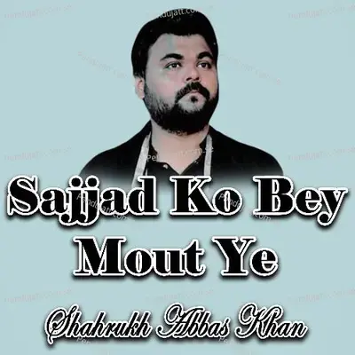 Sajjad Ko Ye Gham Mar Gaya - Shahrukh Abbas Khan album cover 