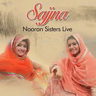 Sajjna Nooran Sisters Live - Nooran Sisters album cover 