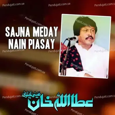 Sajna Meday Nain Piasay - Attaullah Khan Esakhelvi album cover 