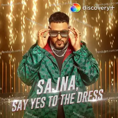 Sajna, Say Yes To The Dress - Badshah