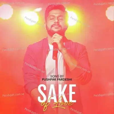 Sake Of Love - Pushpak Pardeshi