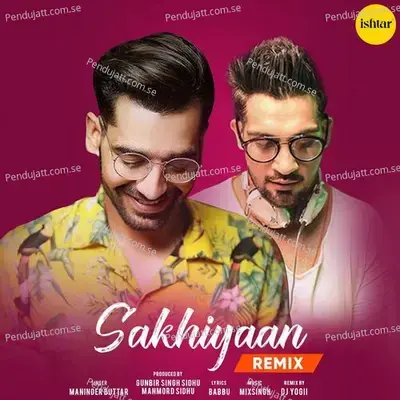 Sakhiyaan  Remix Version  - Maninder Buttar