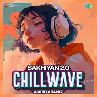 Sakhiyan 2 0 - Chillwave - Maninder Buttar album cover 