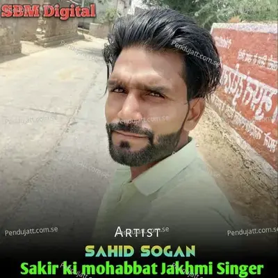 Sakir Ki Mohabbat Jakhmi Singer - Sahid Sogan album cover 