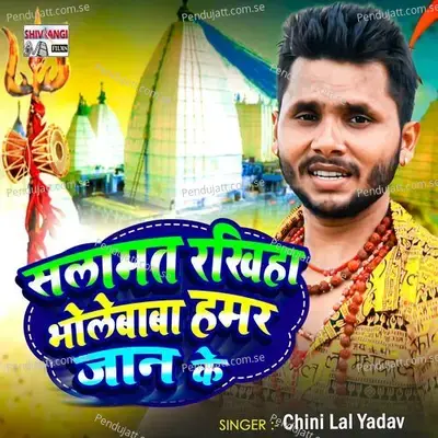 Salamat Rakhiya Bhole Baba Hamar Jaan Ke - Chini Lal Yadav album cover 