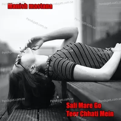 Sali Mare Go Teer Chhati Mein - Manish Mastana