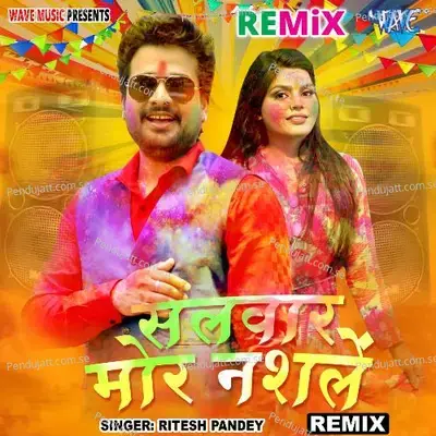 Salwar Mora Nashale - Remix - Ritesh Pandey album cover 