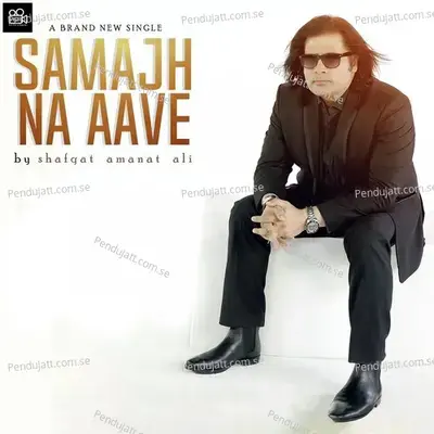 Samajh Na Aave - Shafqat Amanat Ali album cover 