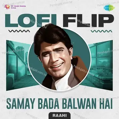 Samay Bada Balwan Hai Lofi Flip - Raahi