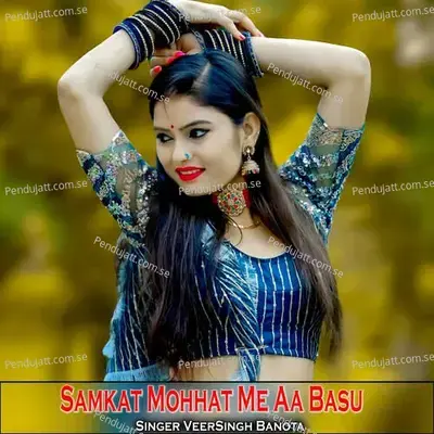Samkat Mohhat Me Aa Basu - Veersingh Banota