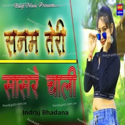 Sanam Teri Sasre Chali - indraj Bhadana album cover 