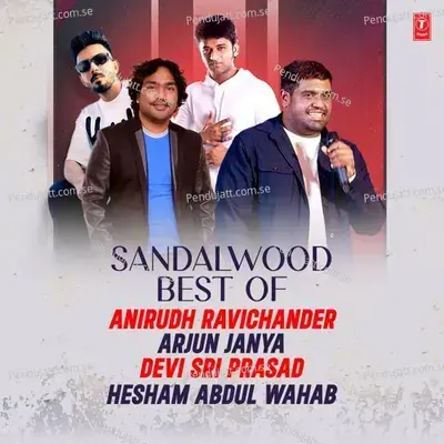 Sandalwood Best Of Anirudh Ravichander-Arjun Janya-Devi Sri Prasad-Hesham Abdul Wahab - Various Artists cover album