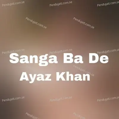 Sanga Ba De - Ayaz Khan album cover 