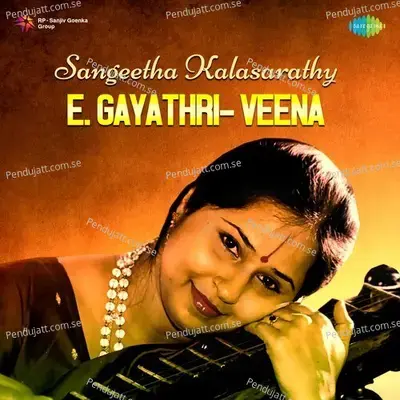 Sangeetha Kalasarathy - E  Gayathri - Veena - E. Gayathri cover album