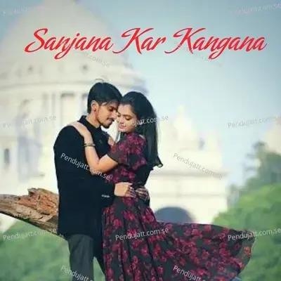 Sanjana Kar Kangana - KAVI KISHAN album cover 