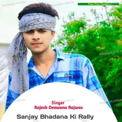 Sanjay Bhadana Ki Rally - Rajesh Deewana Rajwas album cover 