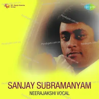 Sanjay Subramanyam Neerajakshi Vocal - Sanjay Subrahmanyan cover album