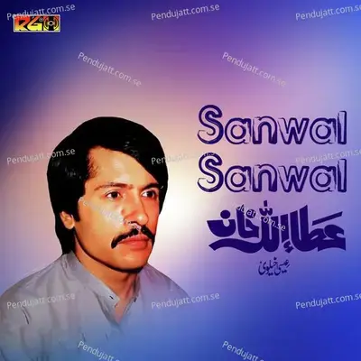 Sanwal Sanwal - Attaullah Khan Esakhelvi