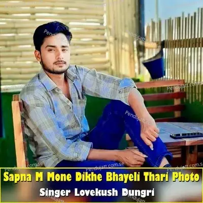 Sapna M Mone Dikhe Bhayeli Thari Photo - Lovekush Dungri album cover 