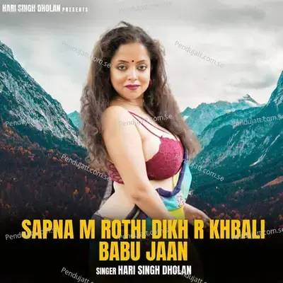 Sapna M Rothi Dikh R Khbali Babu Jaan - Harisingh dholan