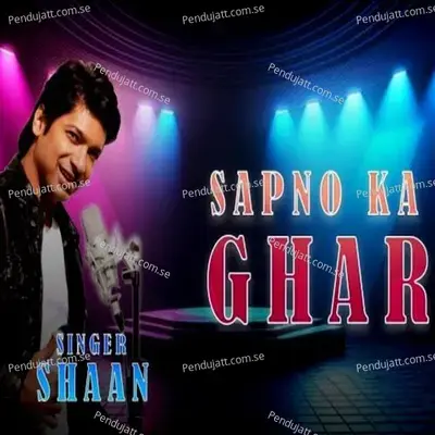 Sapno Ka Ghar - Shaan album cover 