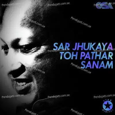 Sar Jhukaya Toh Pathar Sanam - Nusrat Fateh Ali Khan