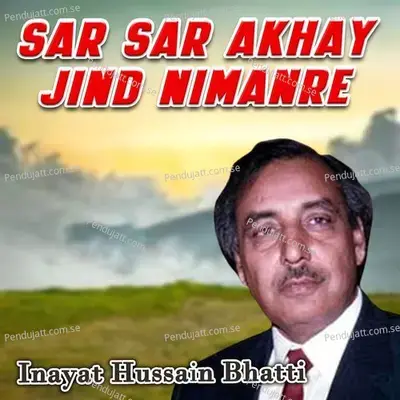 Sar Sar Akhay Jind Nimanre - Inayat Hussain Bhatti album cover 