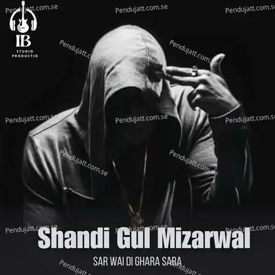 Sar Wai Di Ghara Sara - Shandi Gul Mizarwal album cover 