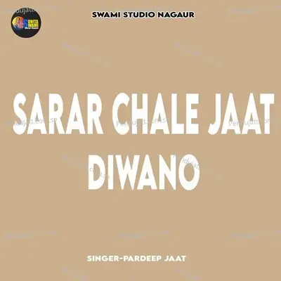Sarar Chale Jaat Diwano - Pardeep Jaat