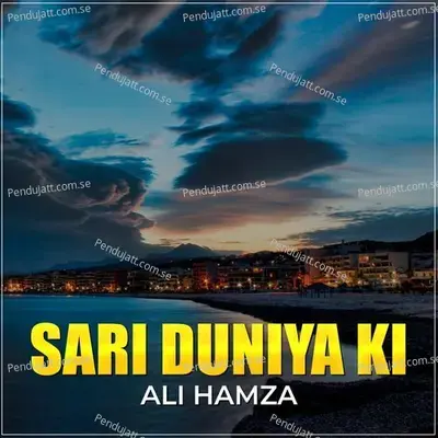 Sari Duniya Ki - Ali Hamza