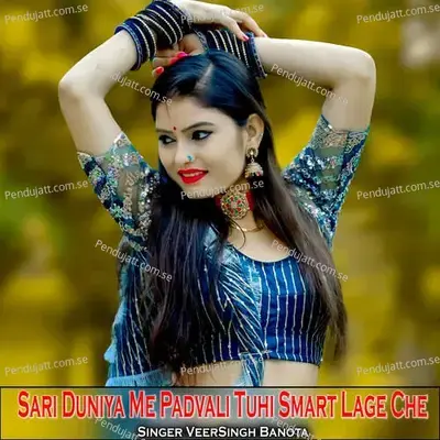 Sari Duniya Me Padvali Tuhi Smart Lage Che - Veersingh Banota album cover 