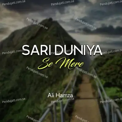 Sari Duniya Se Mere - Ali Hamza