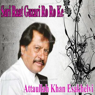 Sari Raat Guzari Ro Ro Ke - Attaullah Khan Esakhelvi album cover 