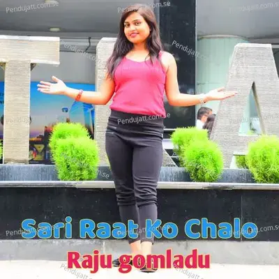 Sari Raat Ko Chalo - RAJU GOMLADU album cover 